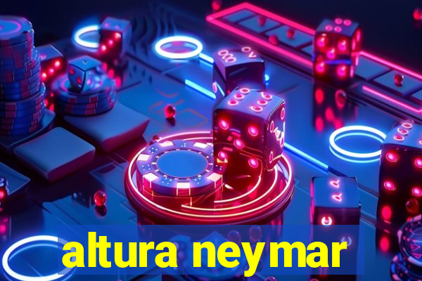 altura neymar